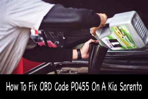 p0455 code kia|Kia Sorento P0455: Meaning, Causes, + How to Fix